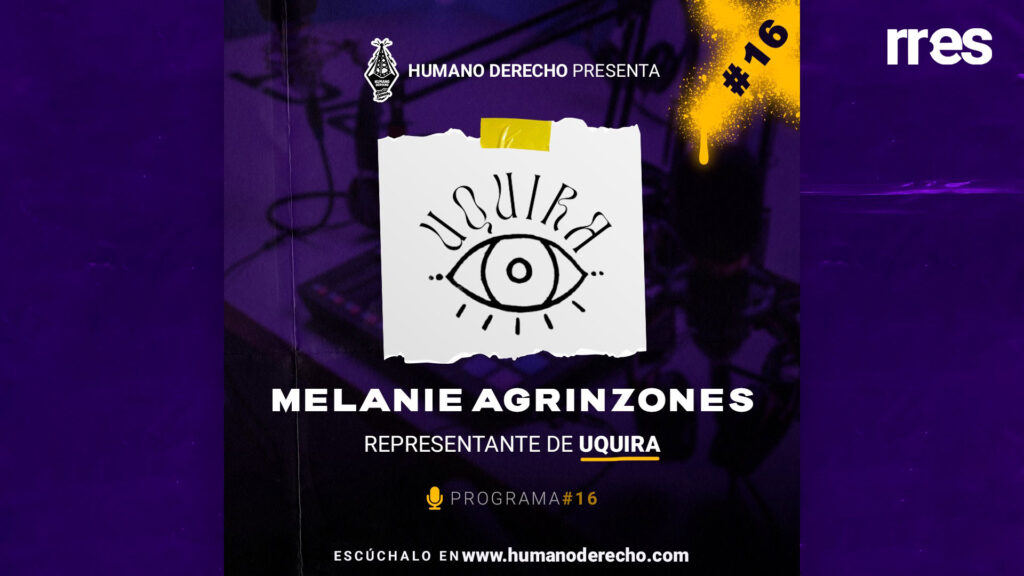 Humano Derecho #16 - Temporada 2 con Melanie Agrinzones, directora de Uquira