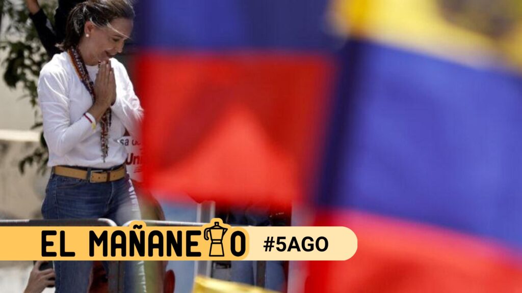 El Mañanero del 5 de agosto:  La reaparición de María Corina Machado y otras noticias