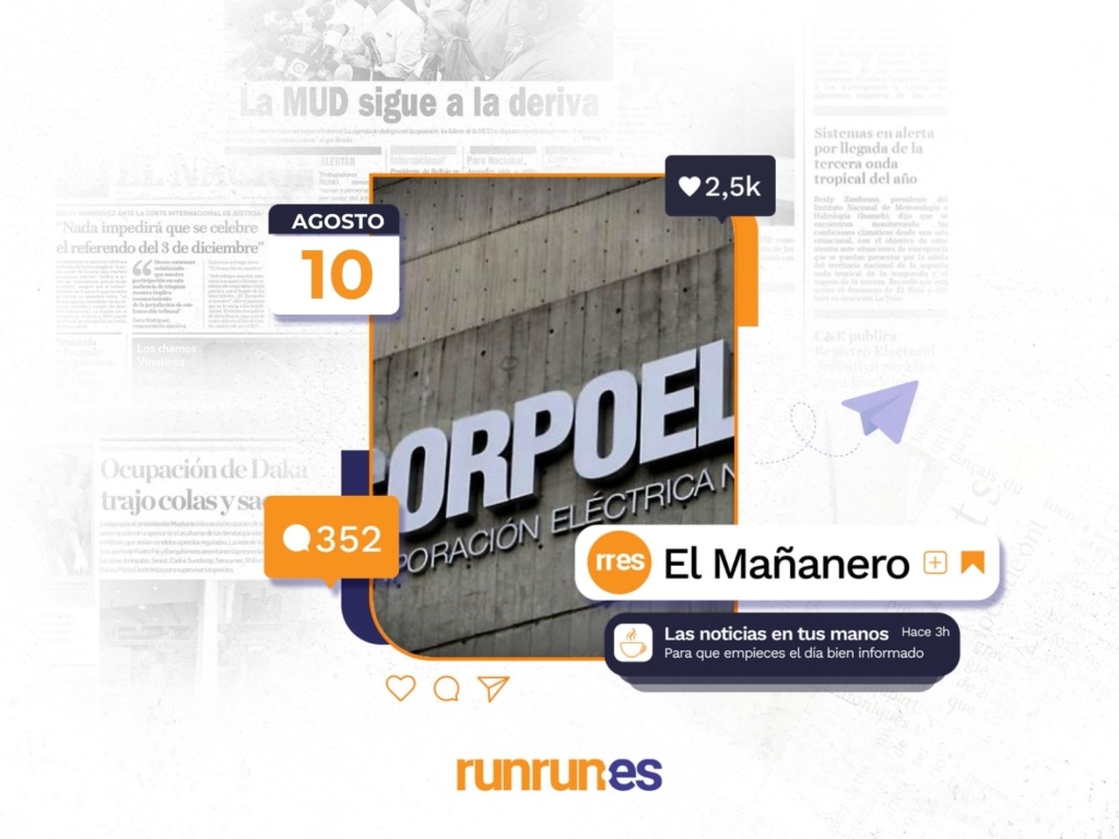 El Mañanero del 10 de agosto: Mientras venezolanos siguen en la oscuridad cambian a presidente de Corpoelec